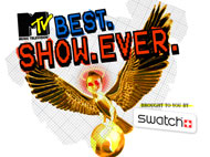 MTV’s Best. Show. Ever. Brought to you by Swatch